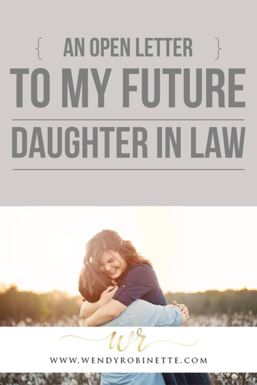 An Open Letter to My Future Daughter In Law - Wendy Robinette Photography