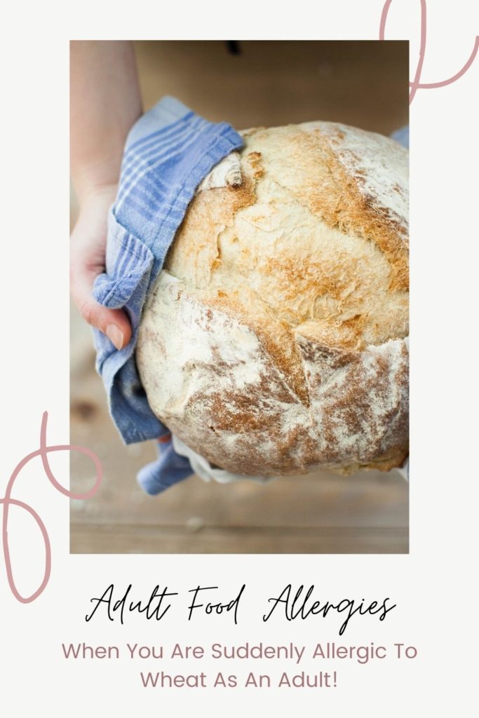 Adult Food Allergies: When you are suddenly allergic to wheat as an adult.